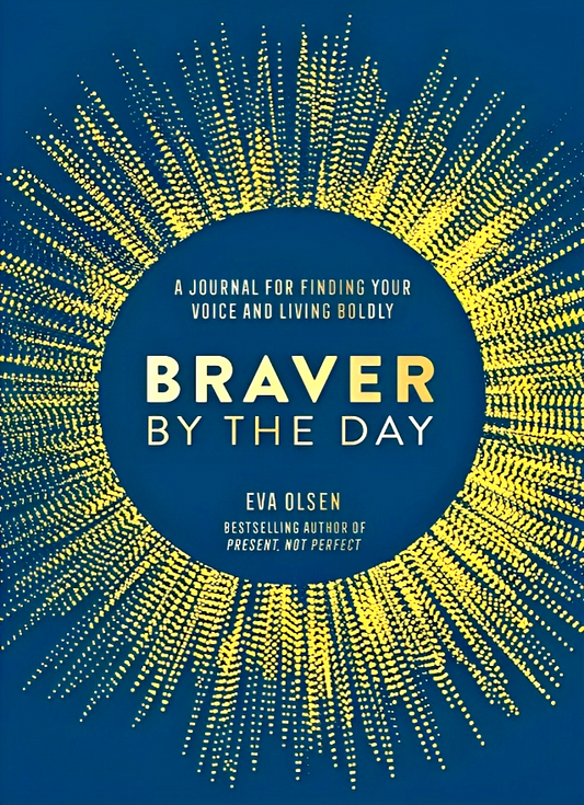 Braver by the Day: A Journal for Finding Your Voice and Living Boldly