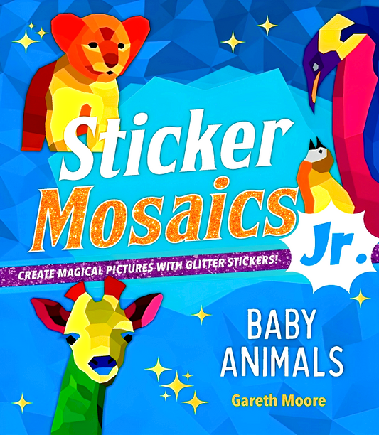Baby Animals: Create Magical Pictures With Glitter Stickers! (Sticker Mosaics Jr.)