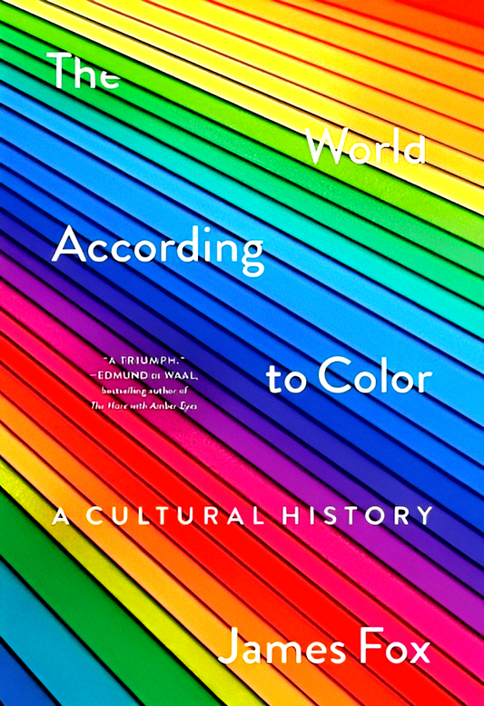 The World According To Color: A Cultural History