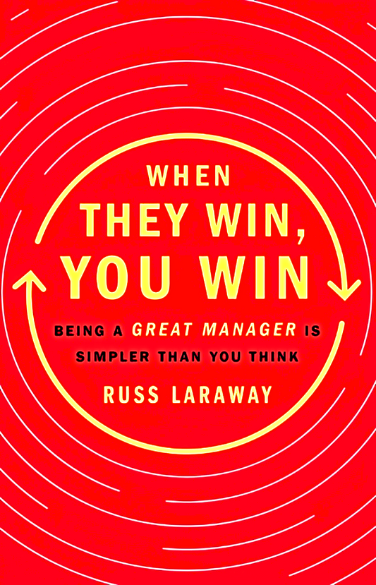 When They Win, You Win: Being A Great Manager Is Simpler Than You Think
