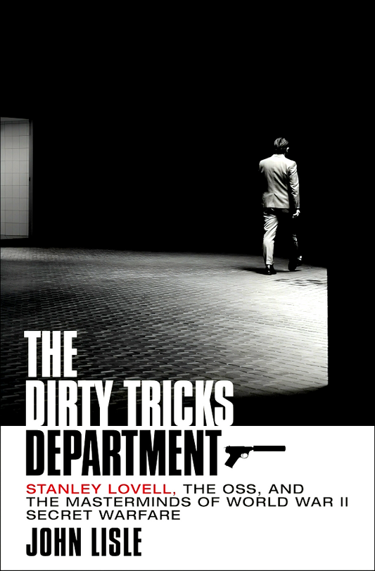 The Dirty Tricks Department: Stanley Lovell, the Oss, and the Masterminds of World War II Secret Warfare