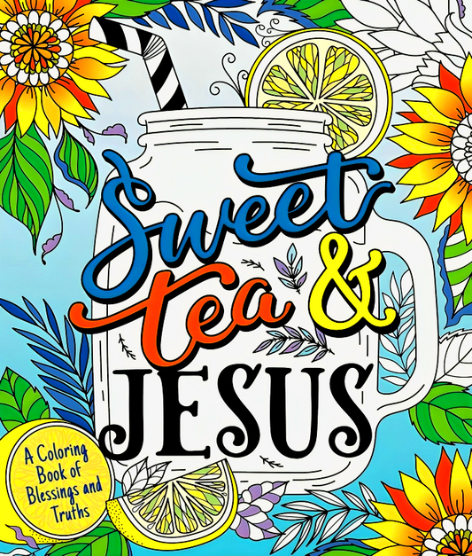 Sweet Tea and Jesus: A Coloring Book of Blessings and Truths