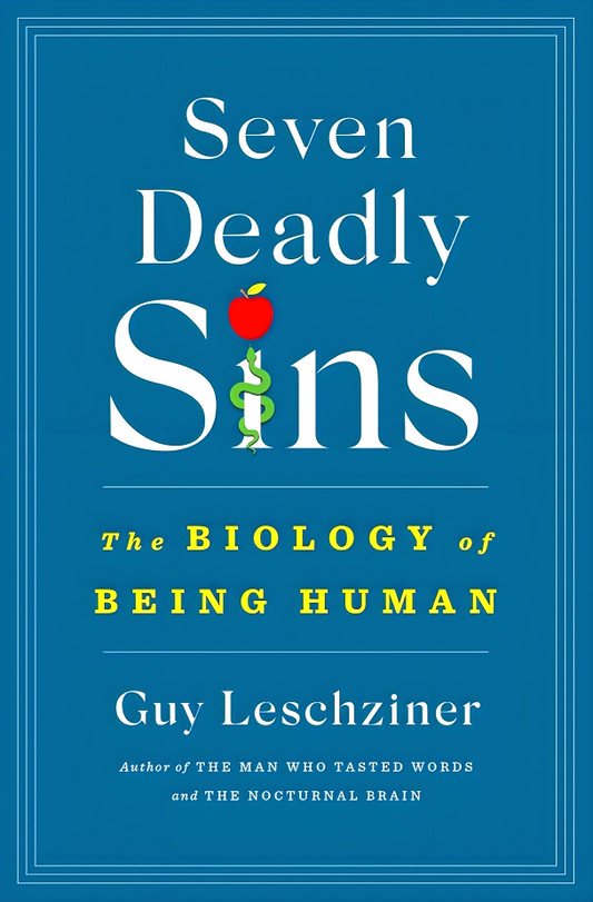 Seven Deadly Sins: The Biology Of Being Human