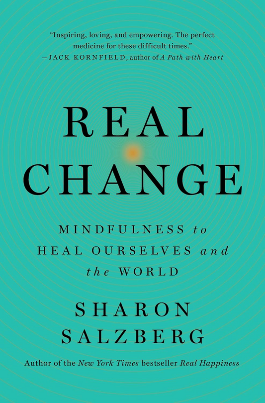 Real Change: Mindfulness to Heal Ourselves and the World