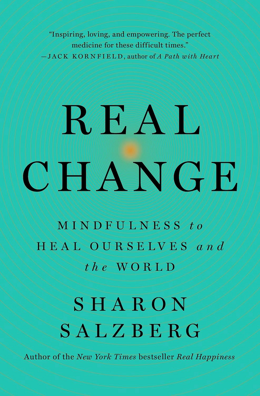 Real Change: Mindfulness To Heal Ourselves And The World