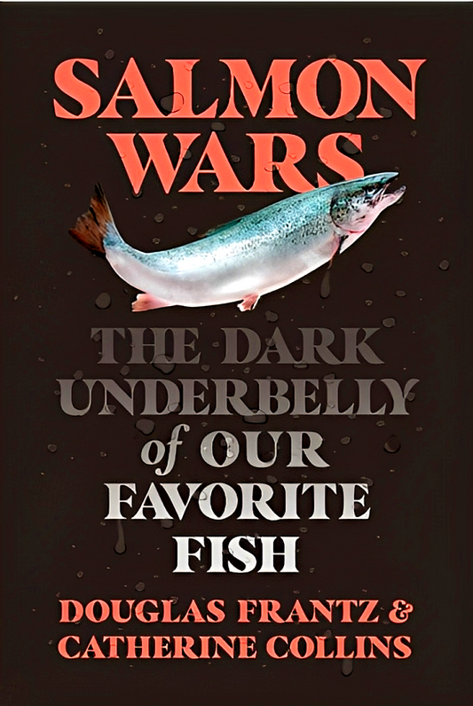 Salmon Wars: The Dark Underbelly Of Our Favorite Fish