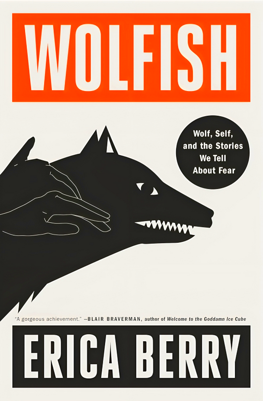Wolfish: Wolf, Self, And The Stories We Tell About Fear