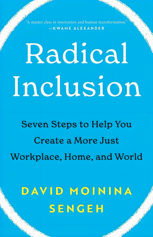 Radical Inclusion: Seven Steps to Help You Create a More Just Workplace, Home, and World