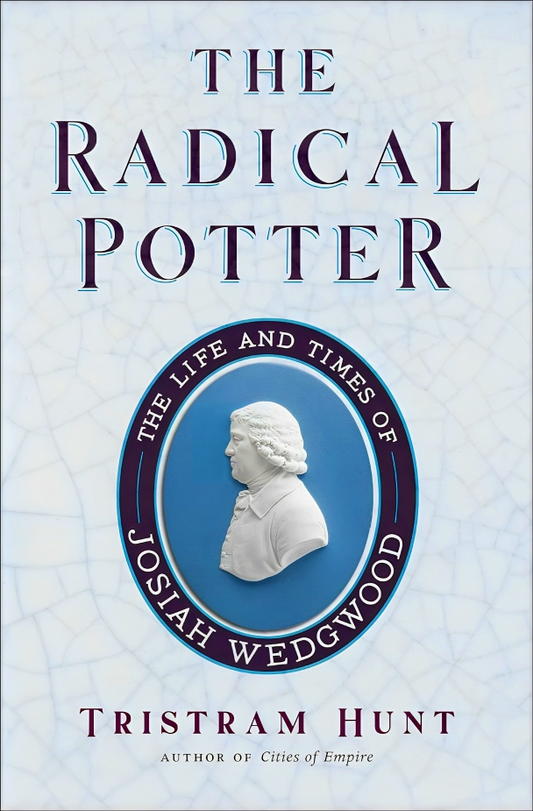 The Radical Potter: The Life And Times Of Josiah Wedgwood