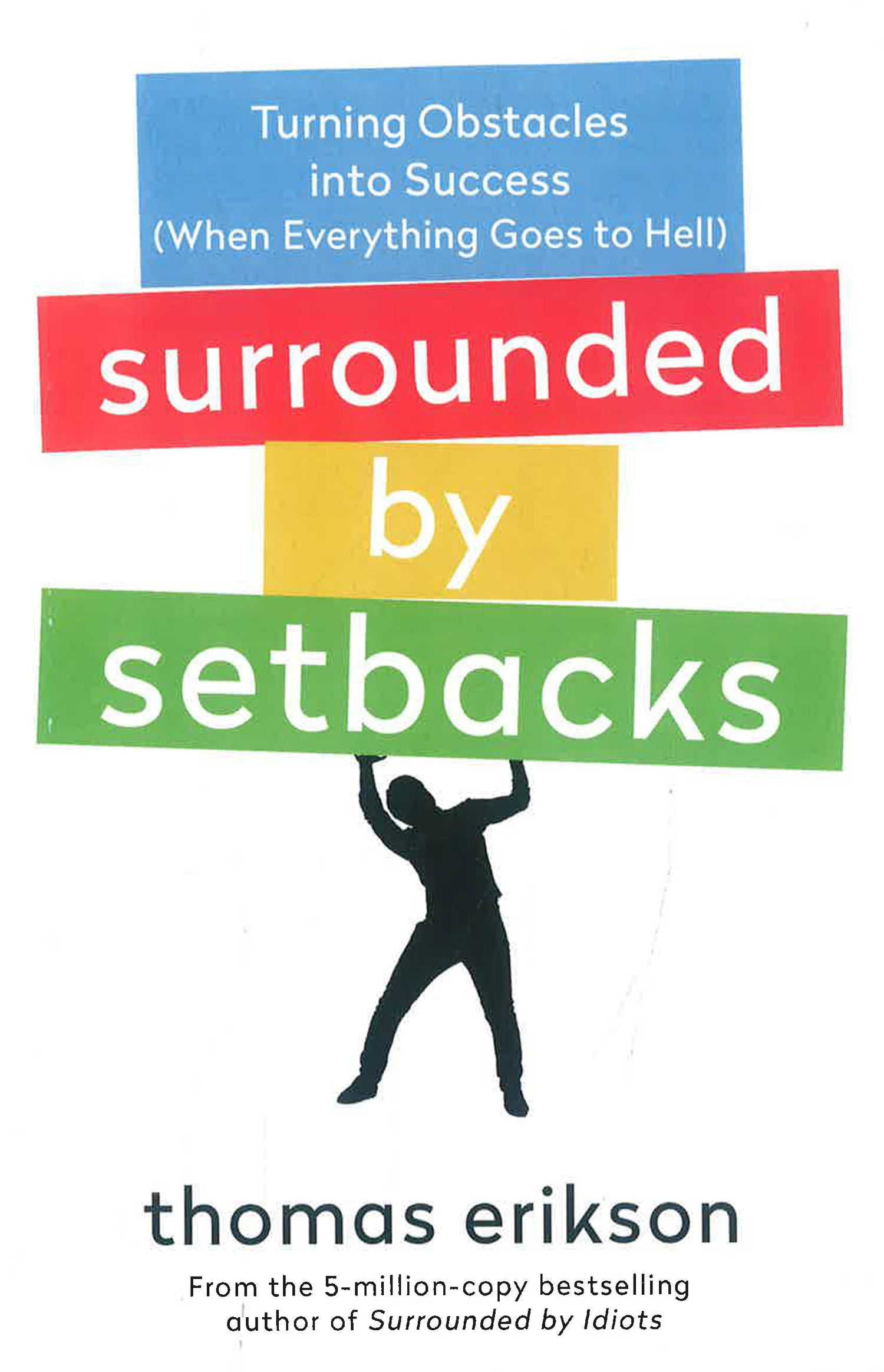 Surrounded by Setbacks: Turning Obstacles into Success (When Everything  Goes to Hell) [The Surrounded by Idiots Series]
