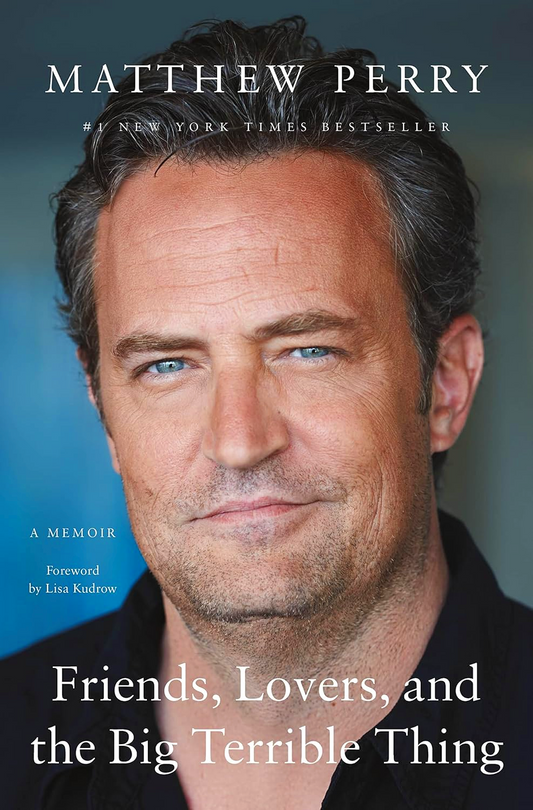 Friends, Lovers, And The Big Terrible Thing: A Memoir