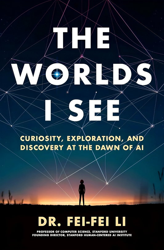 The Worlds I See: Curiosity, Exploration, And Discovery At The Dawn Of AI