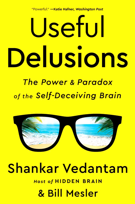 Useful Delusions: The Power And Paradox Of The Self-Deceiving Brain