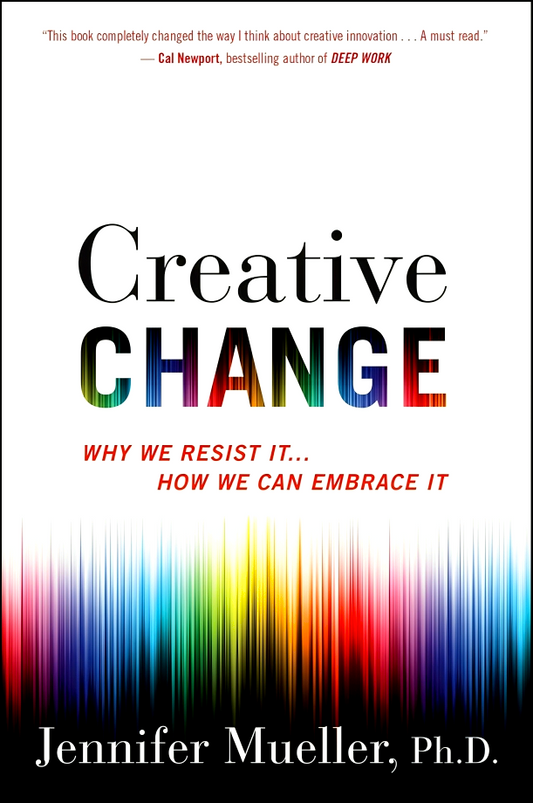 Creative Change: Why We Resist It... How We Can Embrace It