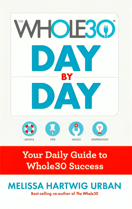The Whole30 Day by Day: Your Daily Guide to Whole30 Success
