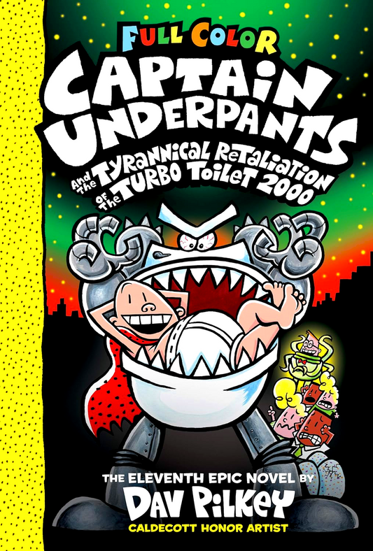 Captain Underpants And The Tyrannical Retaliation Of The Turbo Toilet 2000: Color Edition (Captain Underpants #11)