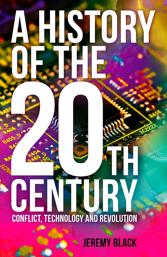 A History Of The 20th Century: Conflict, Technology And Revolution