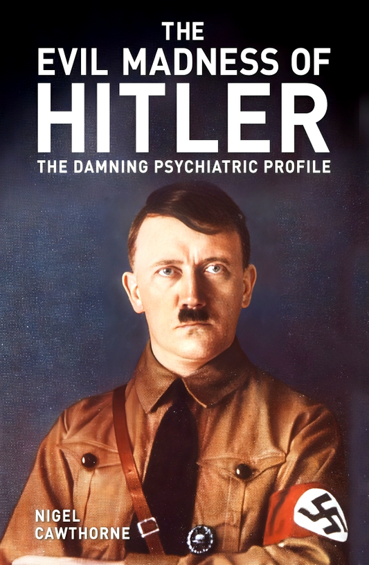 The Evil Madness Of Hitler: The Damning Psychiatric Profile