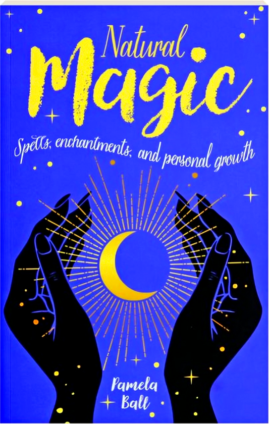 Natural Magic: Spells, Enchantments, And Personal Growth