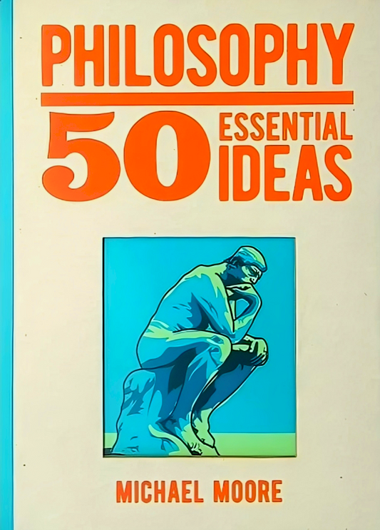 Philosophy 50 Essential Ideas
