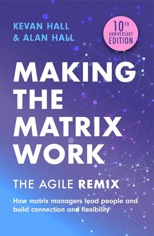 Making The Matrix Work, 2nd Edition: The Agile Remix