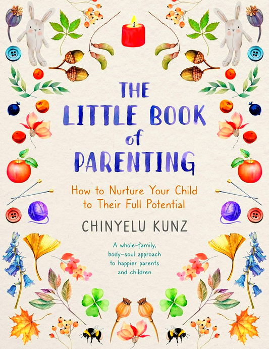 The Little Book Of Parenting: How To Nurture Your Child To Their Full Potential