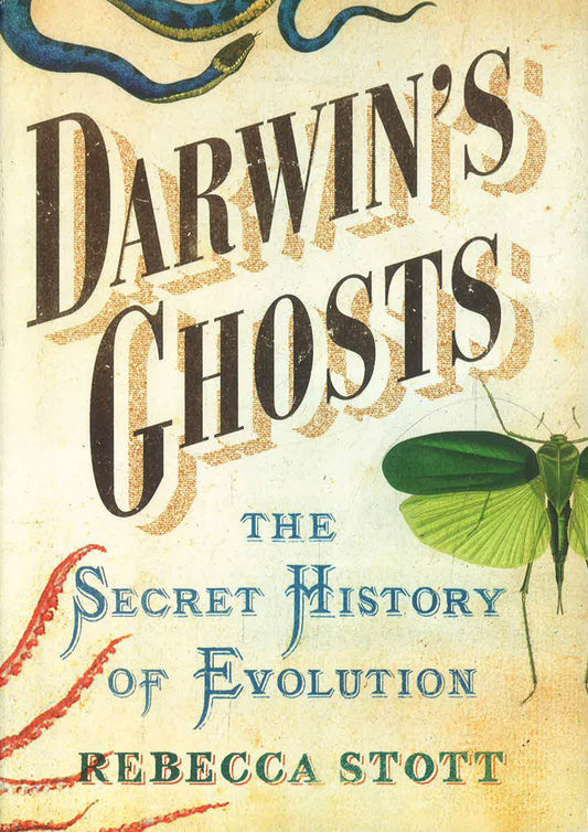 Darwin's Ghosts: The Secret History Of Evolution.