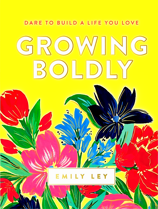 Growing Boldly: Dare To Build A Life You Love