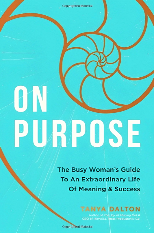 On Purpose: The Busy Woman's Guide To An Extraordinary Life Of Meaning And Success