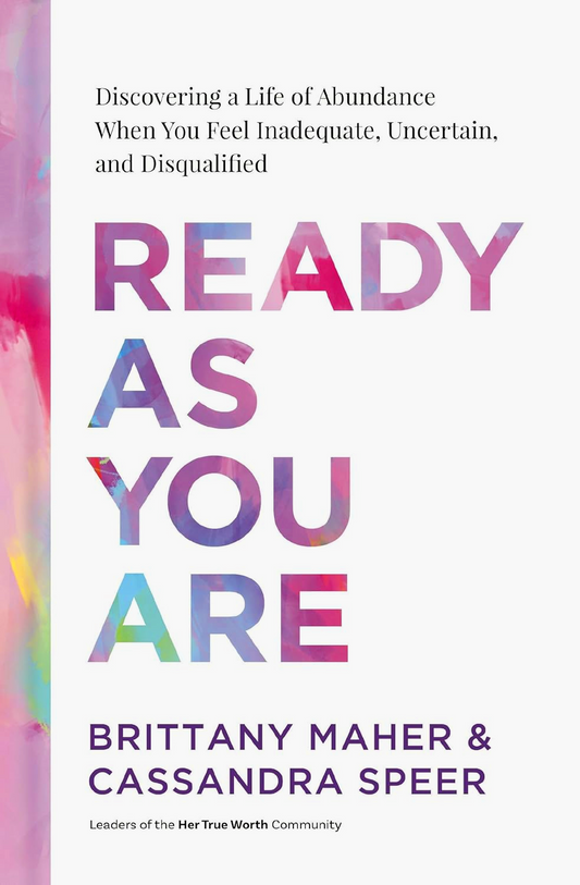 Ready As You Are: Discovering a Life of Abundance When You Feel Inadequate, Uncertain, and Disqualified