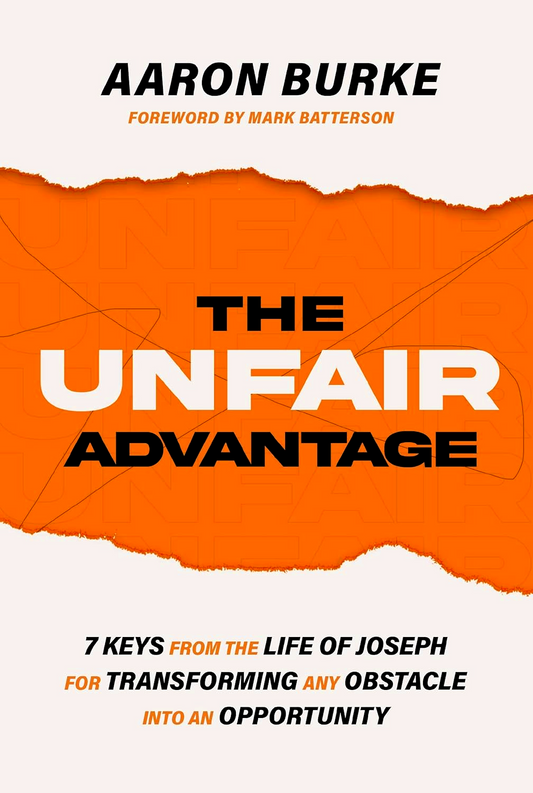 The Unfair Advantage: 7 Keys from the Life of Joseph for Transforming Any Obstacle into an Opportunity