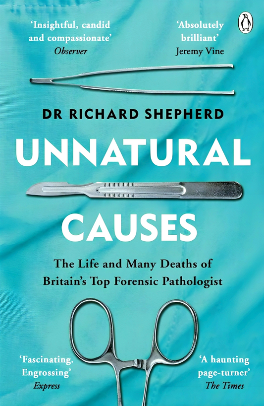 Unnatural Causes; The Life and Many Death of Britain's Top Forensic Pathologist