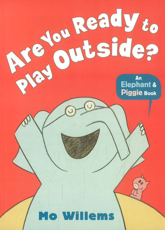 Elephant & Piggie: Are You Ready To Play Outside?