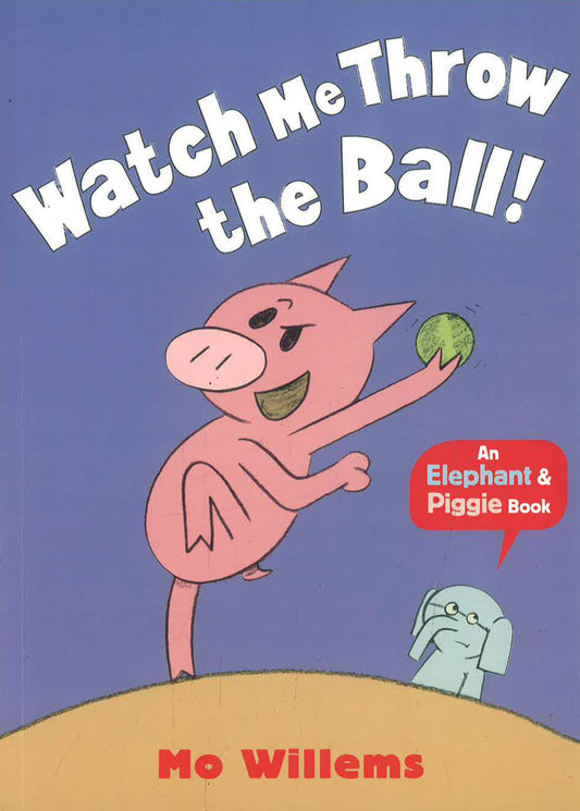 Elephant & Piggie: Watch Me Throw The Ball!