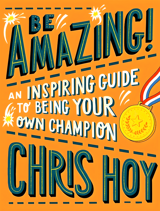 Be Amazing! An Inspiring Guide To Being Your Own Champion