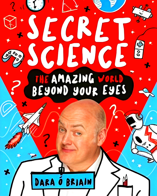 Secret Science: The Amazing World Beyond Your Eyes