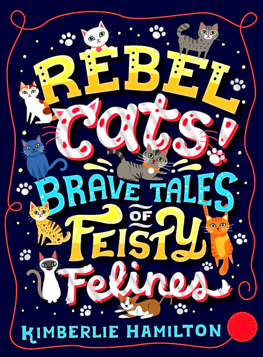 Rebel Cats! Brave Tales Of Feisty Felines