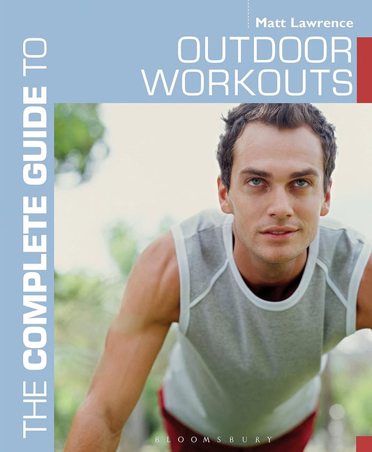 The Complete Guide To Outdoor Workouts Complete Guides