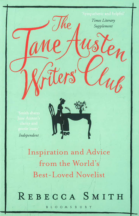 The Jane Austen Writers' Club: Inspiration and Advice from the World’s Best-loved Novelist