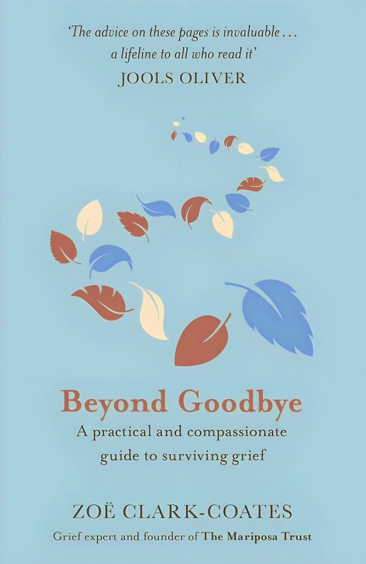 Beyond Goodbye: A practical and compassionate guide to surviving grief