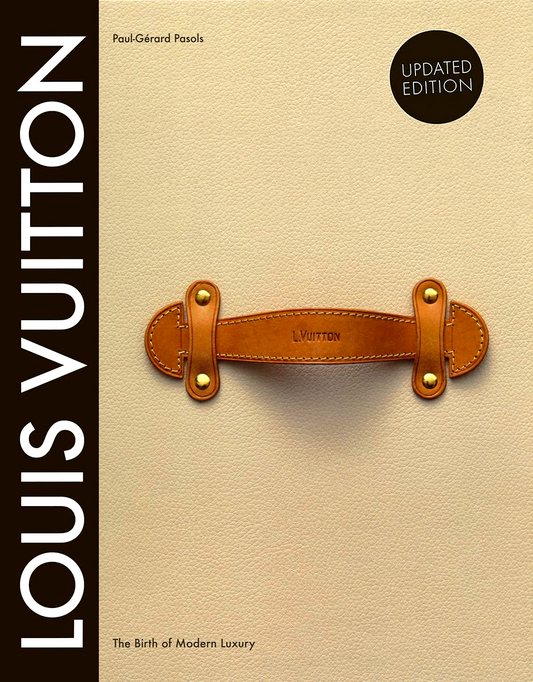 Louis Vuitton: The Birth Of Modern Luxury (Updated Edition)