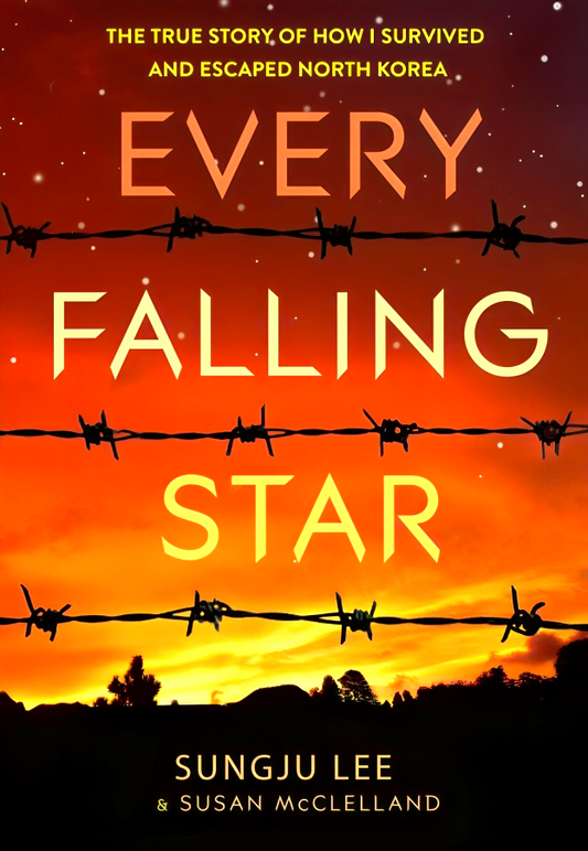 Every Falling Star: The True Story Of How I Survived And Escaped North Korea