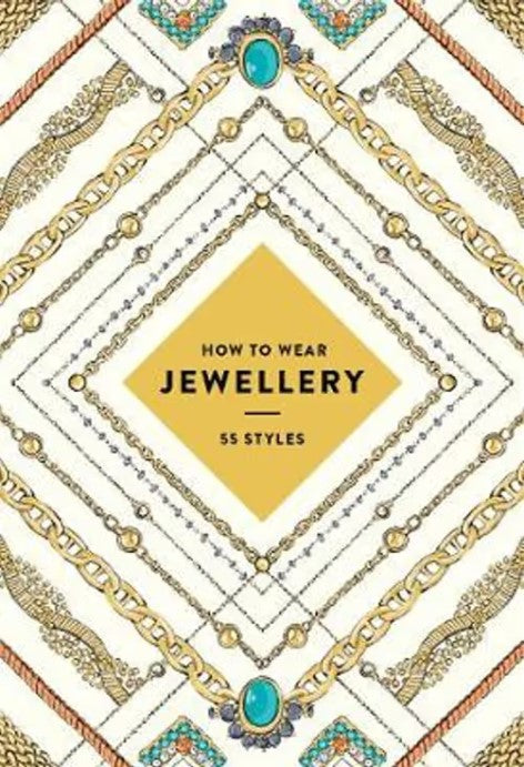 How To Wear Jewellery (Uk Edition): 55 Styles