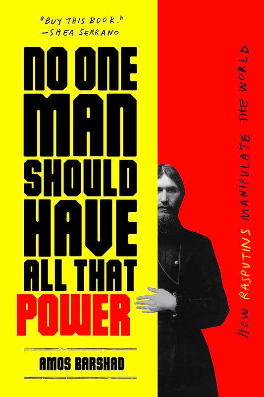 No One Man Should Have All That Power: How Rasputins Manipulate the World