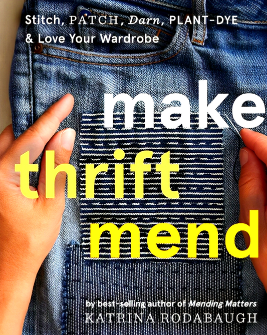 [10% OFF from 9 - 12 May 2024] Make Thrift Mend: Stitch, Patch, Darn, Plant-Dye & Love Your Wardrobe