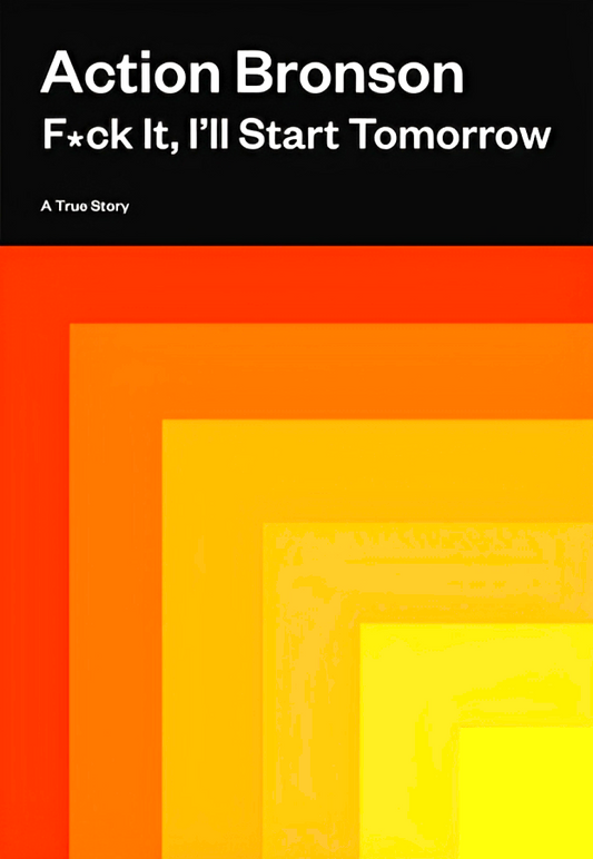 F*ck It, I'll Start Tomorrow: A True Story