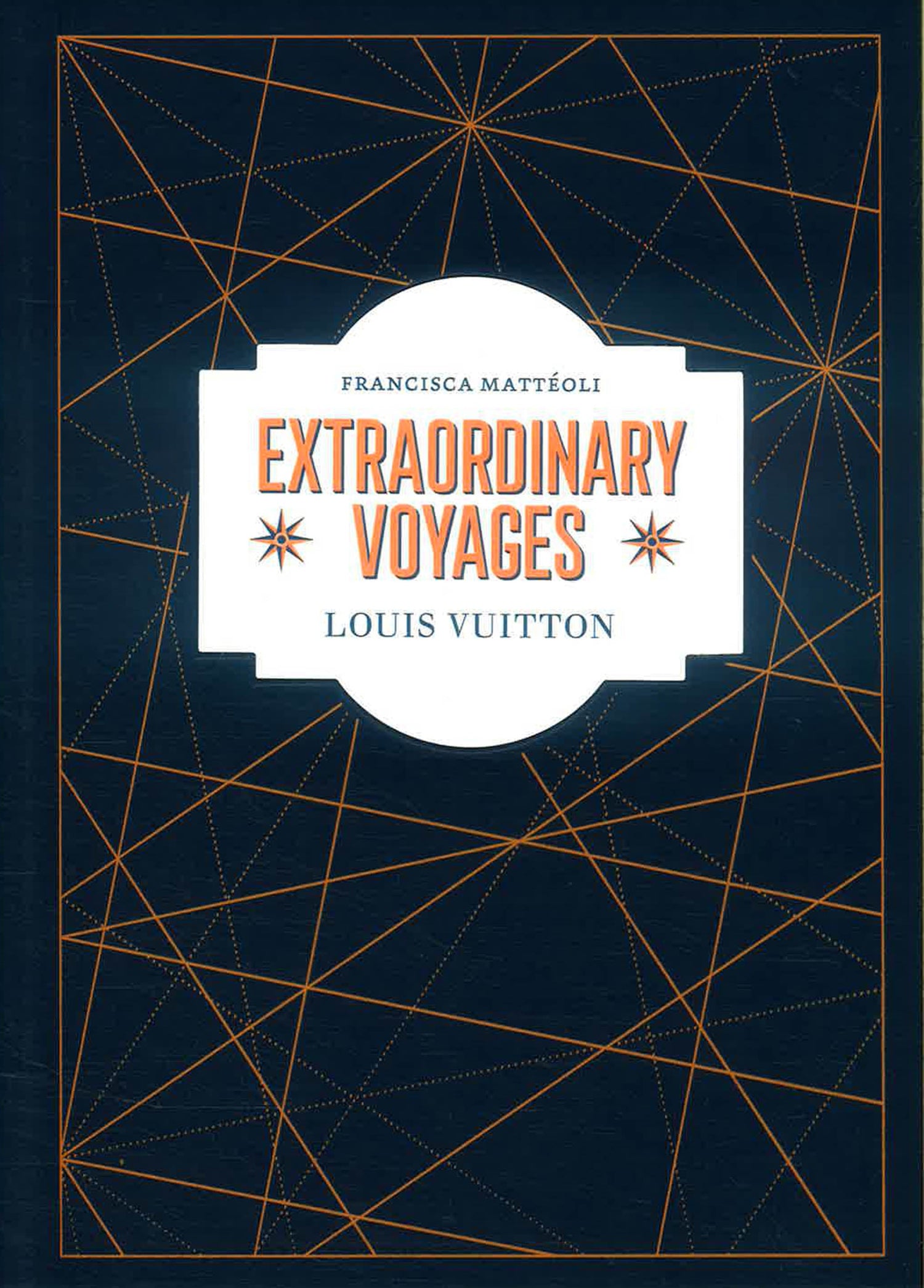 Louis Vuitton: Extraordinary Voyage by Francisca Matteoli – book cover