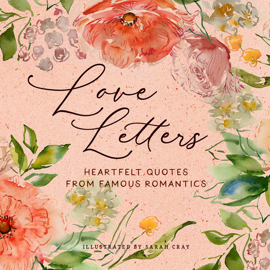 Love Letters: Heartfelt Quotes From Famous Romantics