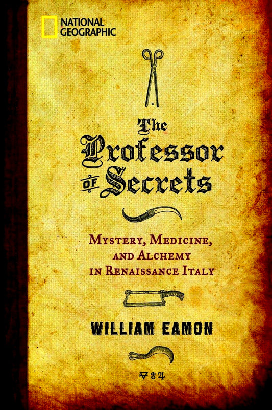 The Professor of Secrets: Mystery, Medicine, and Alchemy in Renaissance Italy