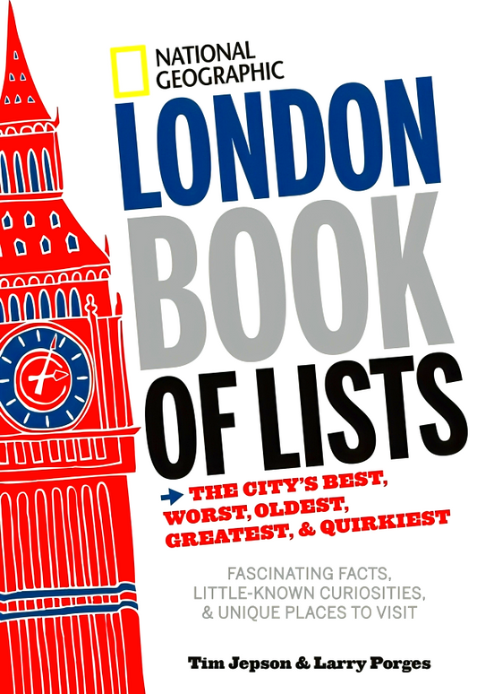 National Geographic London Book of Lists: The City's Best, Worst, Oldest, Greatest, and Quirkiest